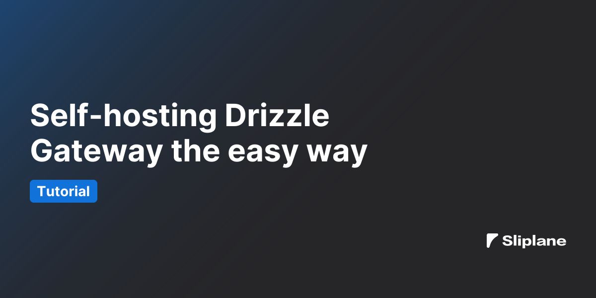 Drizzle Gateway selbst hosten - der einfache Weg